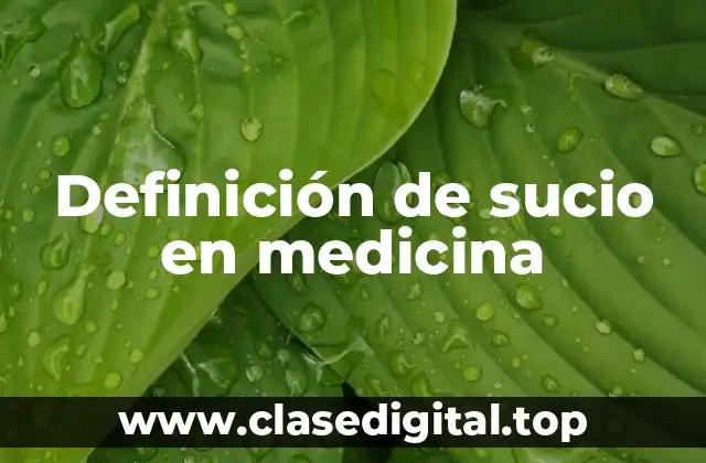 Definición de sucio en medicina