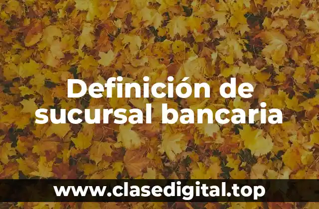 Definición de sucursal bancaria