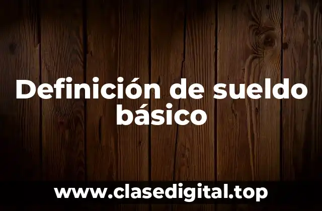 Definición de sueldo básico