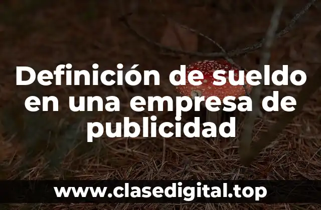 Definición de sueldo en una empresa de publicidad