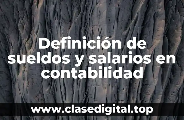 Definición de sueldos y salarios en contabilidad