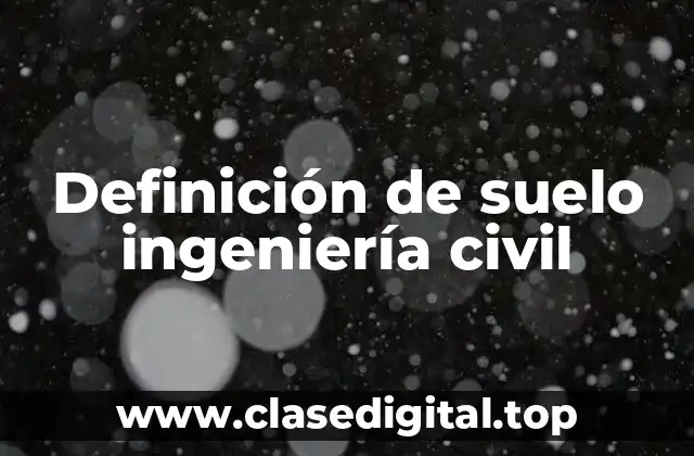 Definición de suelo ingeniería civil