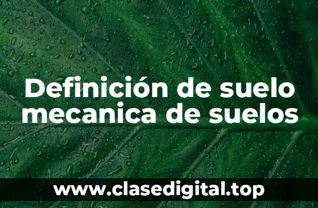 Definición de suelo mecanica de suelos