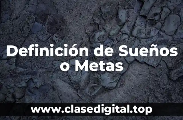 Definición Técnica de Sueños o Metas