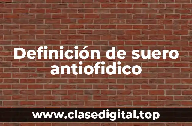 Definición de suero antiofidico