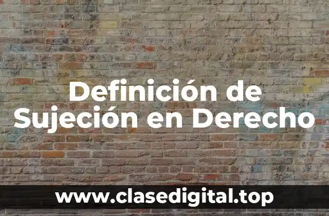 Definición de Sujeción en Derecho