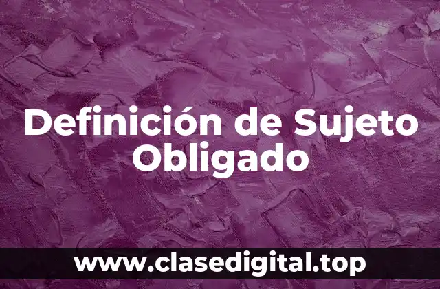 Definición de Sujeto Obligado