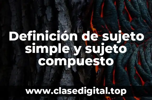 Definición de sujeto simple y sujeto compuesto