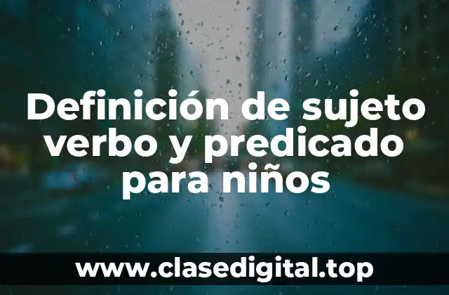 Definición de sujeto verbo y predicado para niños