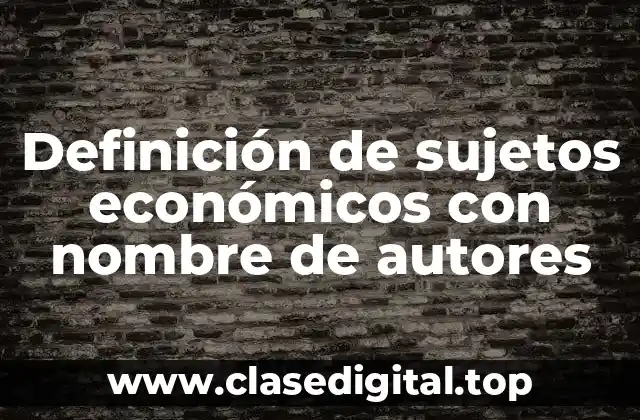 Definición de sujetos económicos con nombre de autores