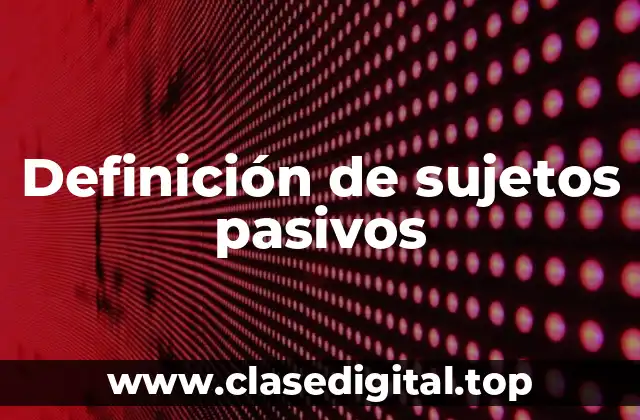 Definición de sujetos pasivos