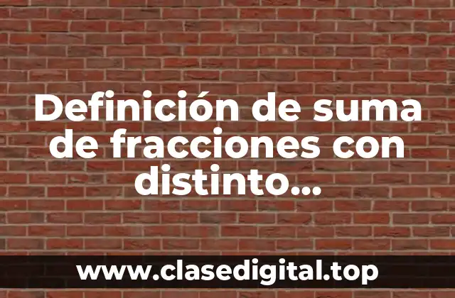 Definición de suma de fracciones con distinto denominador