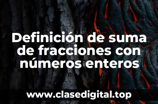 Definición de suma de fracciones con números enteros