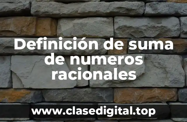 Definición de suma de numeros racionales