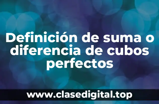 Ejemplos de suma o diferencia de cubos perfectos