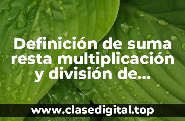 Definición de suma resta multiplicación y división de números complejos