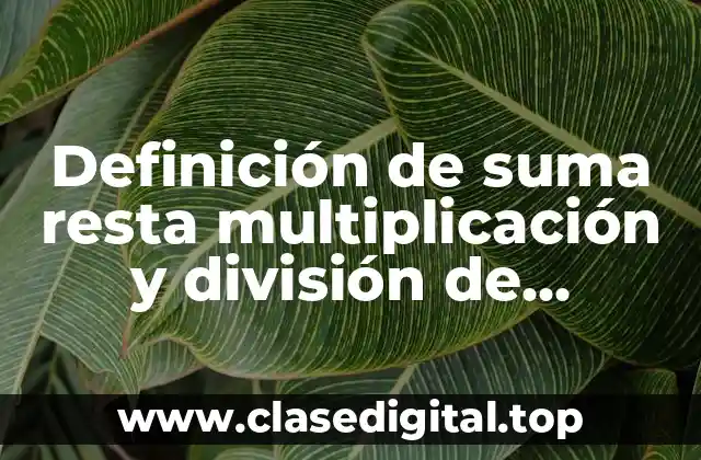 Definición de suma resta multiplicación y división de números decimales
