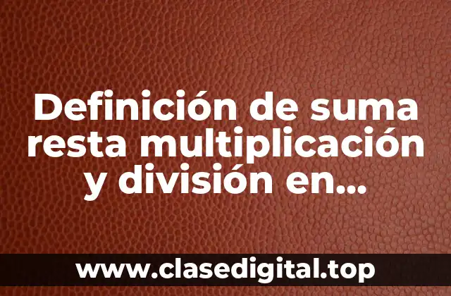 Definición de suma resta multiplicación y división en notación científica