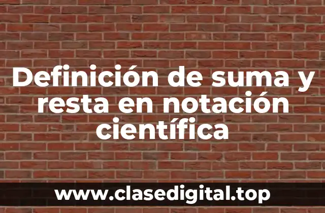 Ejemplos de suma y resta en notación científica