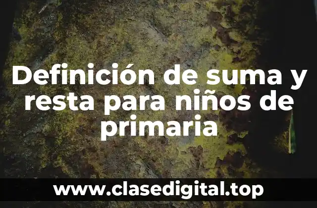 Definición de suma y resta para niños de primaria