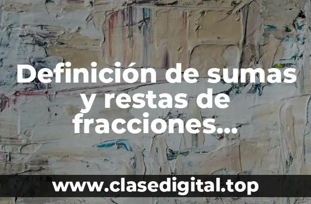 Definición de sumas y restas de fracciones heterogeneas