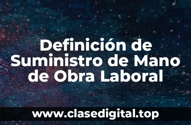 Definición de Suministro de Mano de Obra Laboral