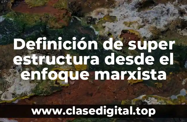 Definición de super estructura desde el enfoque marxista