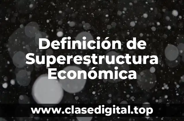 Definición de Superestructura Económica
