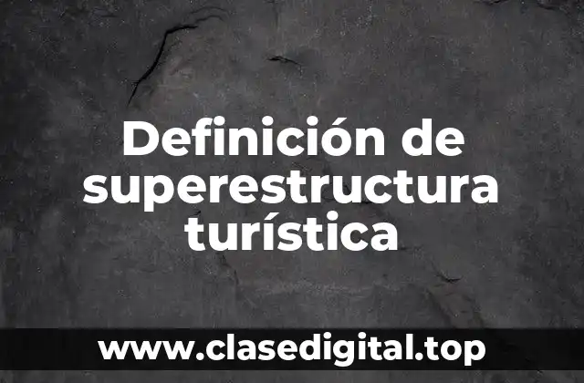 Definición de superestructura turística