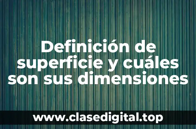 Definición de superficie y cuáles son sus dimensiones