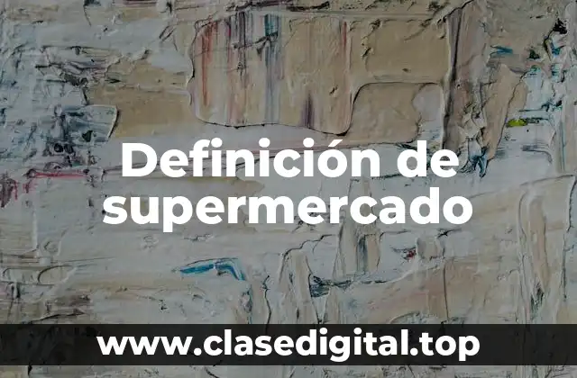 Definición de supermercado