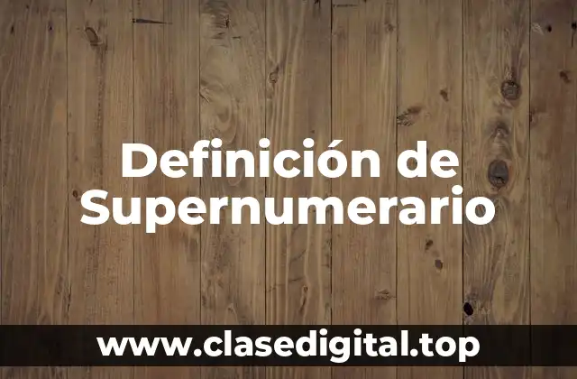 Definición de Supernumerario