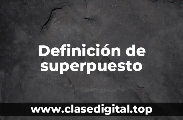 Definición técnica de superpuesto