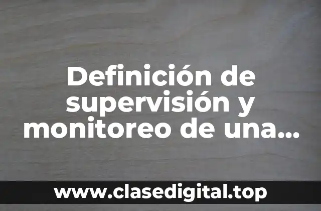 Definición de supervisión y monitoreo de una empresa