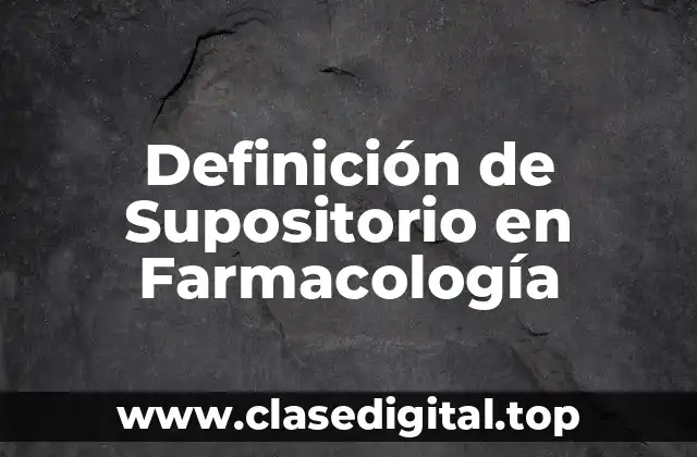 Definición de Supositorio en Farmacología