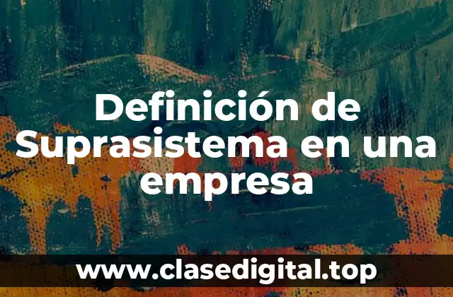 Definición técnica de suprasistema en una empresa