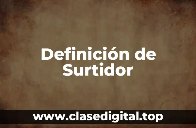 Definición de Surtidor