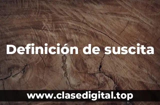 Definición de suscita