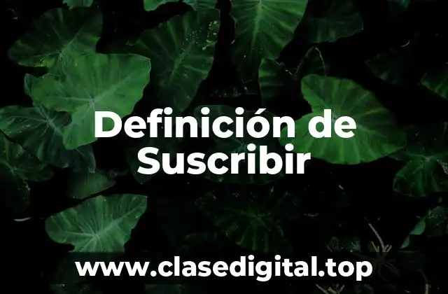 Definición de Suscribir