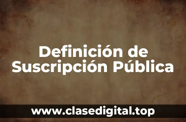 Definición de Suscripción Pública