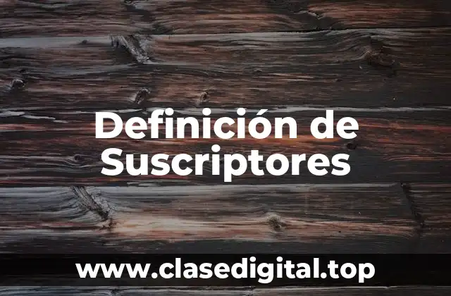 Definición de Suscriptores