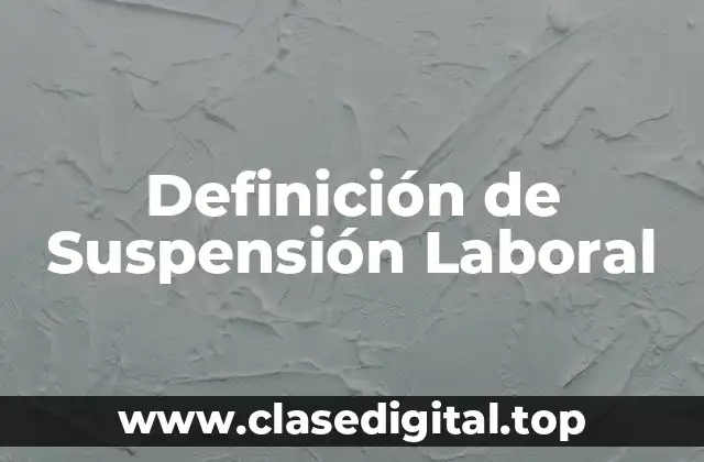 Definición de Suspensión Laboral
