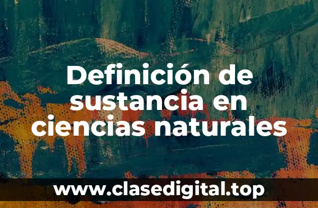 Definición de sustancia en ciencias naturales