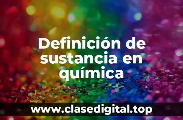 Definición de sustancia en química