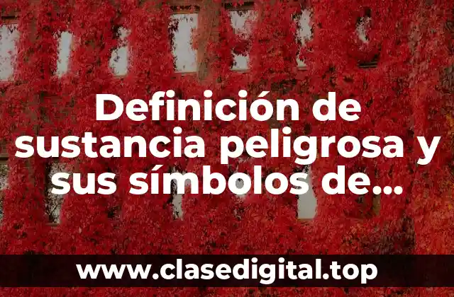Definición técnica de sustancia peligrosa