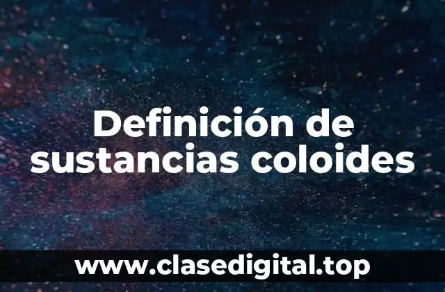 Definición de sustancias coloides