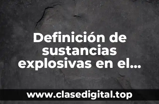 Definición de sustancias explosivas en el laboratorio