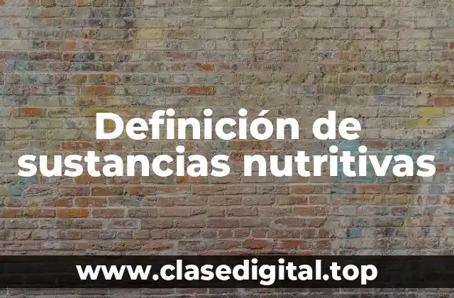 Definición técnica de sustancias nutritivas