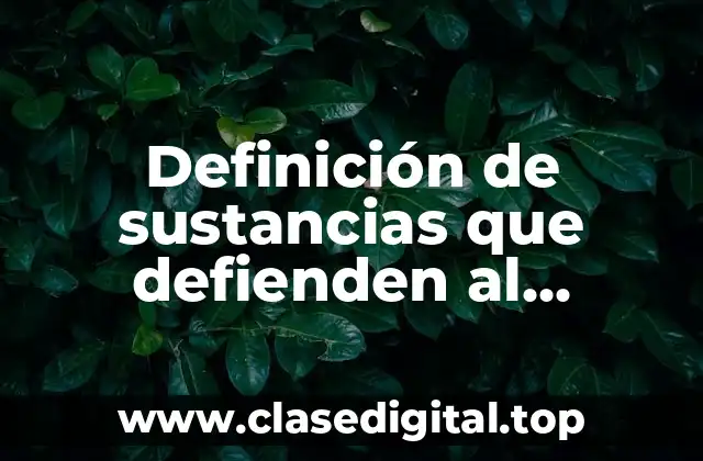 Definición de sustancias que defienden al organismo de factores externos