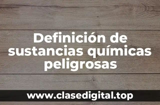 Definición de sustancias químicas peligrosas